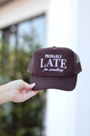 Probably Late For Something Trucker Hat